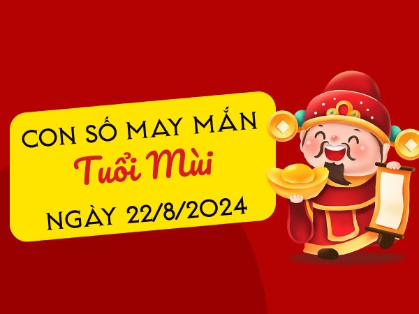 Con số may mắn tuổi Mùi hôm nay ngày 22/8/2024 đón cát tinh