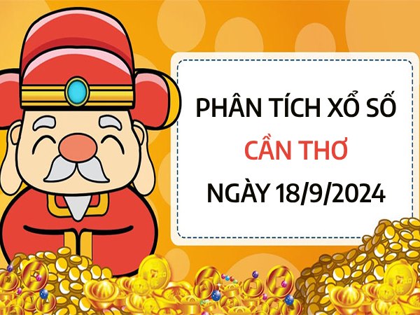 Phân tích xổ số Cần Thơ ngày 18/9/2024 chọn số sinh sôi tài lộc