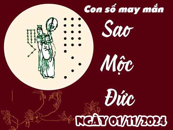 Phân tích cặp số tài lộc sao Mộc Đức ngày 1/11/2024 thứ 6 hôm nay